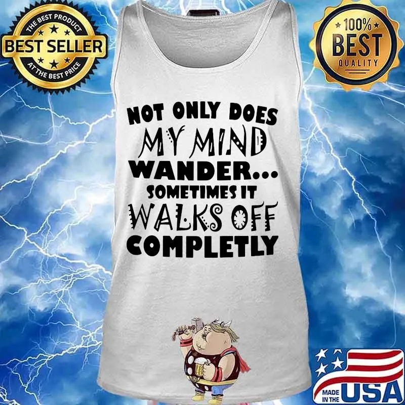 Official Not only does my mind wander sometimes it walks off completly s Tank top