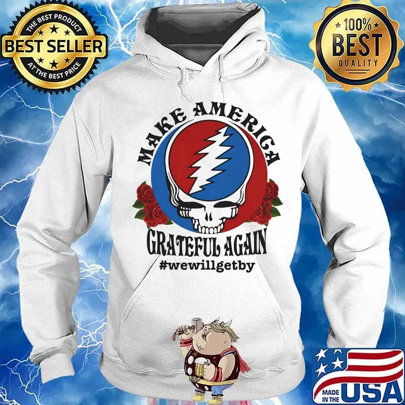 Official Skull make america grateful again we will get by s Hoodie