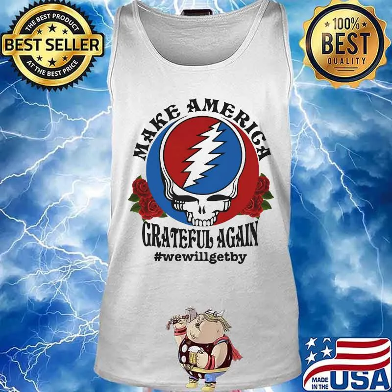 Official Skull make america grateful again we will get by s Tank top