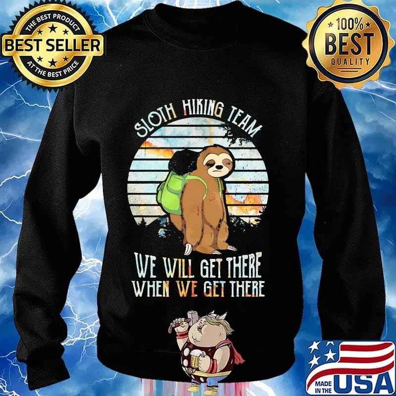 Official Sloth hiking team we will get there when we get there s Sweater
