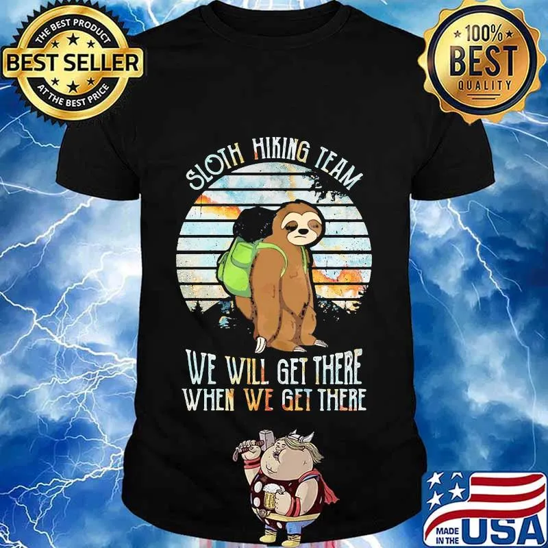 Official Sloth hiking team we will get there when we get there shirt
