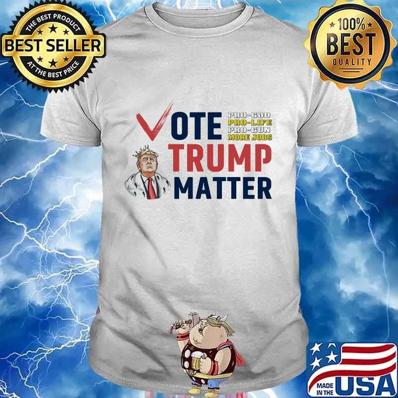 Official Vote Trump Matter Pro God Pro Life Pro Gun More Jobs Shirt