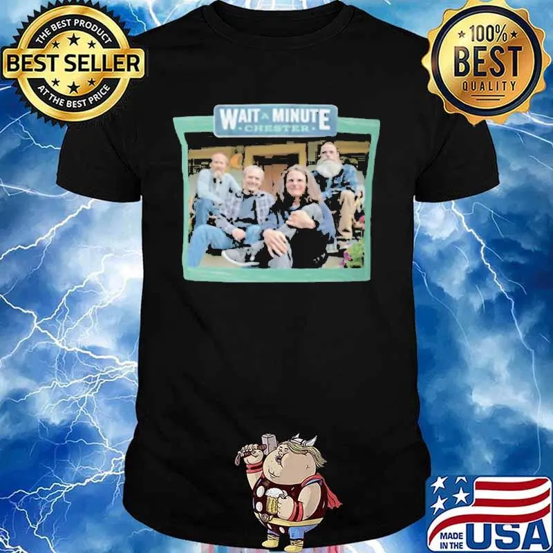 Official Wait a minute chester shirt