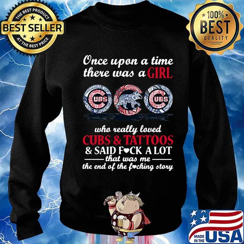 Once upon a time there was a girl who really loved chicago cubs and tattoos and said fuck a lot that was me the end of the fucking story s Sweater