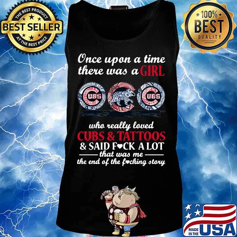 Once upon a time there was a girl who really loved chicago cubs and tattoos and said fuck a lot that was me the end of the fucking story s Tank top