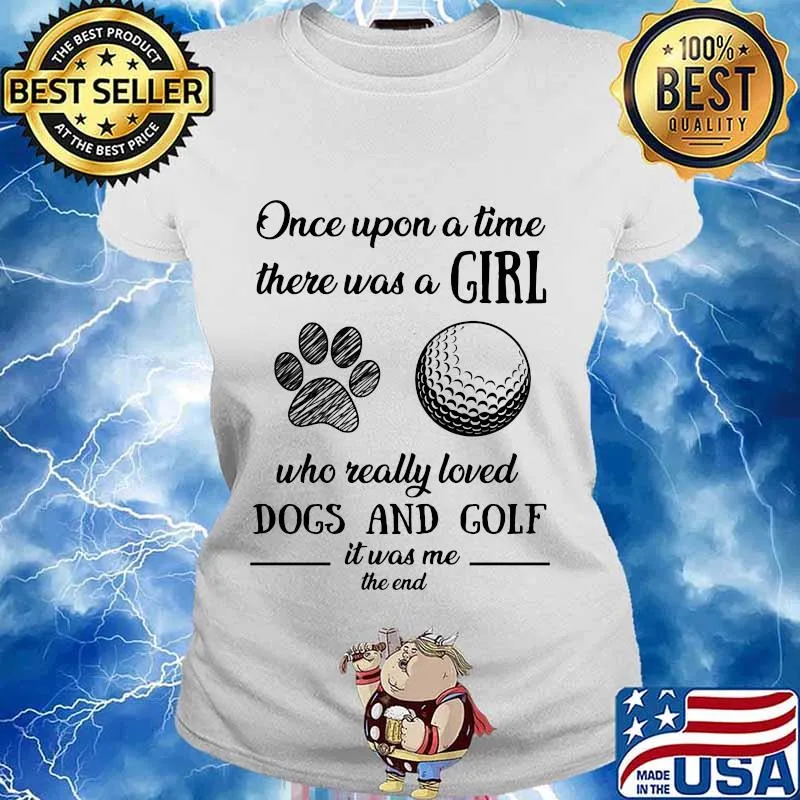 Once upon a time there was a girl who really loved dogs and golf it was me the end s Ladies tee