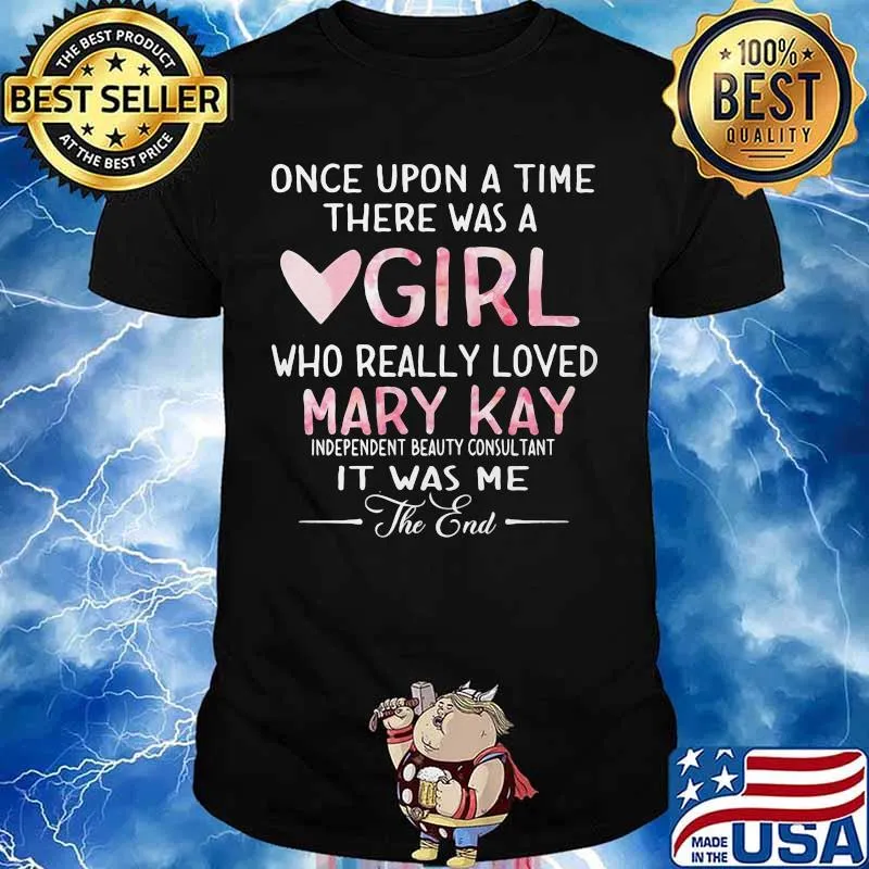 once upon a time there was a girl who really loved mary kay it was me the end shirt
