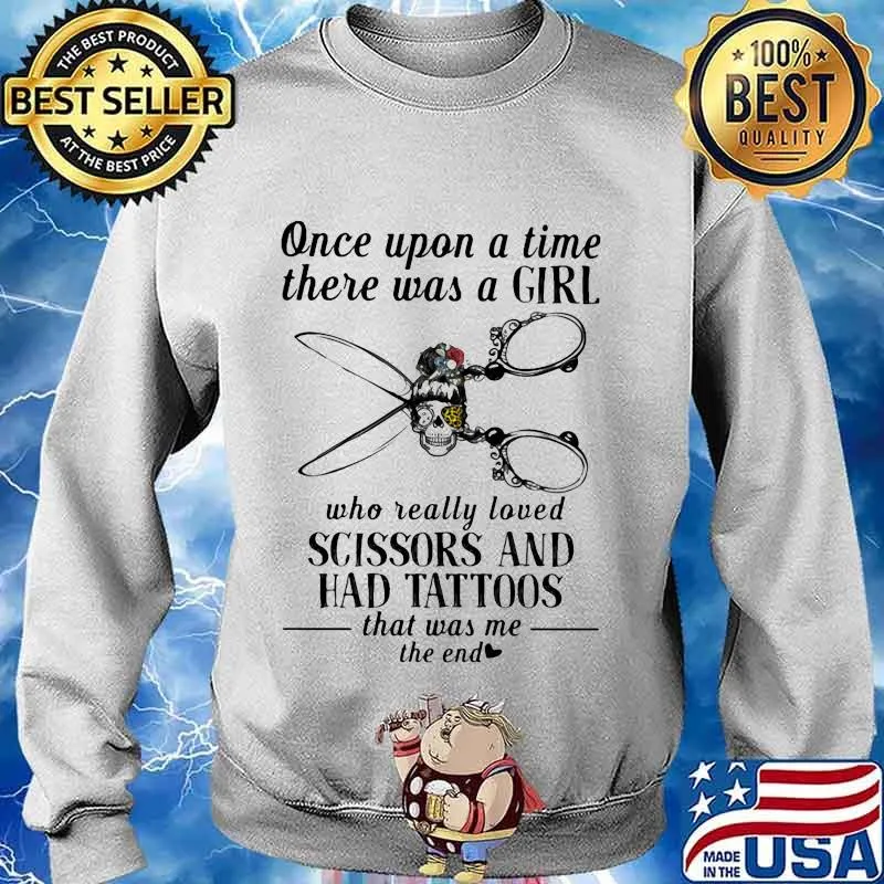 Once upon a time there was a girl who really loved scissors and had tattoos that was me the end s Sweater