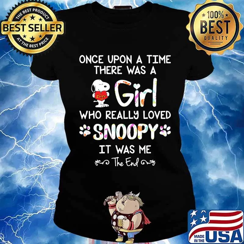 Once upon a time there was a girl who really loved snoopy it was me the end s Ladies tee