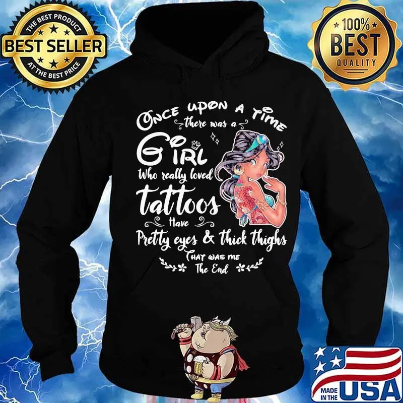 Once upon a time there was a girl who really loved tattoos have pretty eyes and thick thighs s Hoodie
