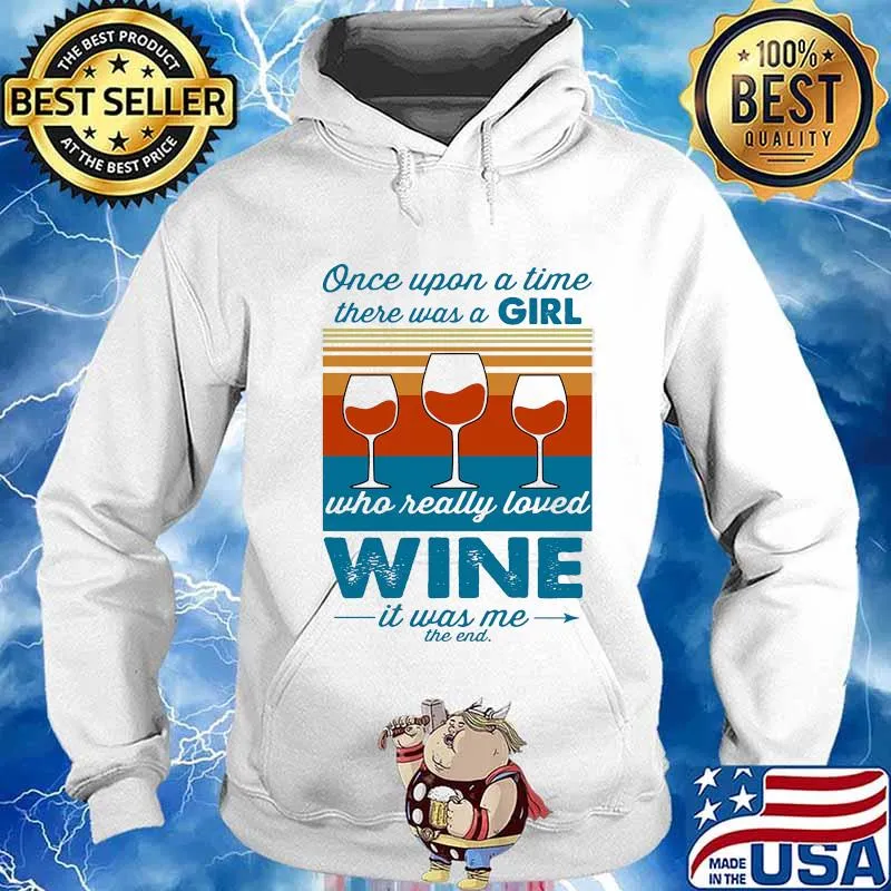 Once upon a time there was a girl who really loved wine it was me the end vintage retro s Hoodie