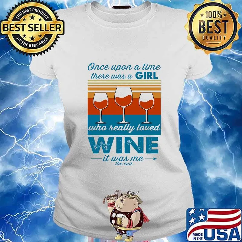 Once upon a time there was a girl who really loved wine it was me the end vintage retro s Ladies tee