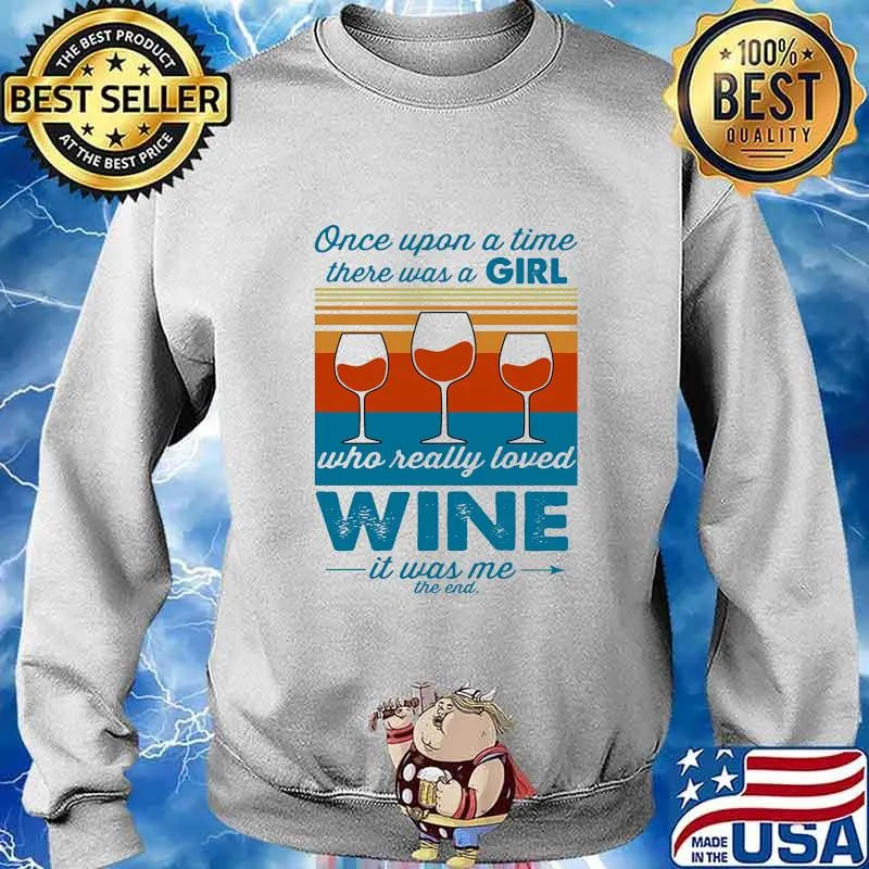 Once upon a time there was a girl who really loved wine it was me the end vintage retro s Sweater