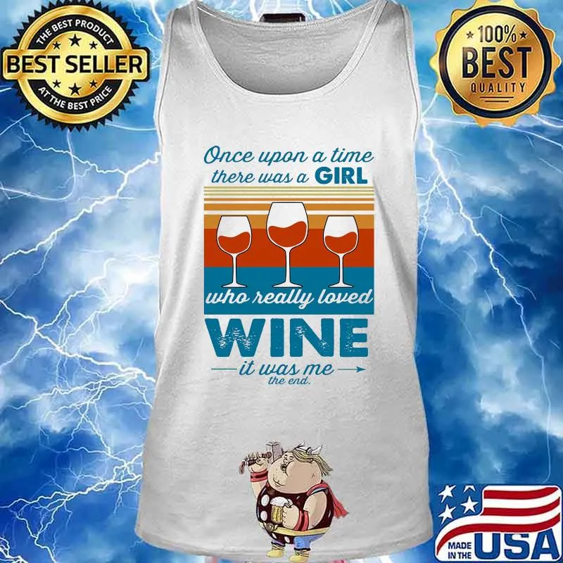 Once upon a time there was a girl who really loved wine it was me the end vintage retro s Tank top