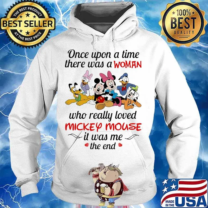 Once upon a time there was a woman who really loved mickey mouse it was me the end heart flowers Hoodie