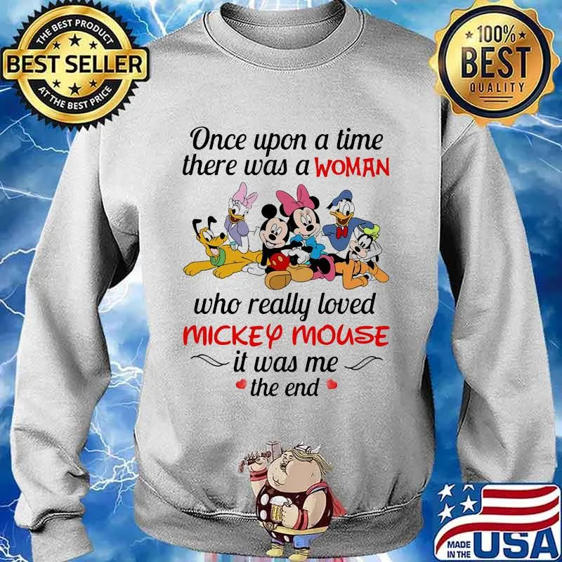 Once upon a time there was a woman who really loved mickey mouse it was me the end heart flowers Sweater
