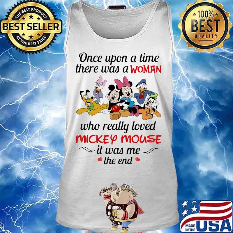 Once upon a time there was a woman who really loved mickey mouse it was me the end heart flowers Tank top