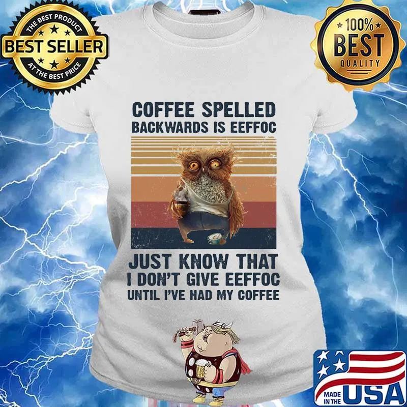Owl Coffee spelled backwards is eeffoc just know that I don't give eeffoc until I've had my coffee vintage retro s Ladies tee