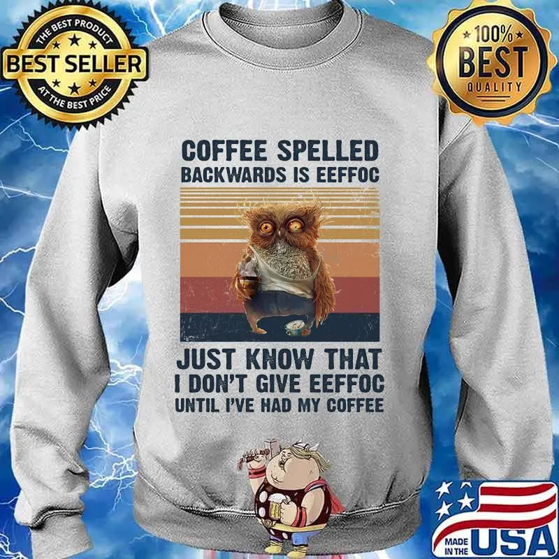 Owl Coffee spelled backwards is eeffoc just know that I don't give eeffoc until I've had my coffee vintage retro s Sweater