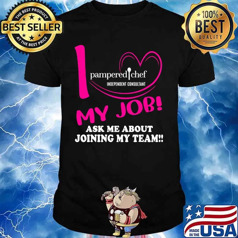 Pampered chef independent consultant i love my job ask me about joining my team shirt