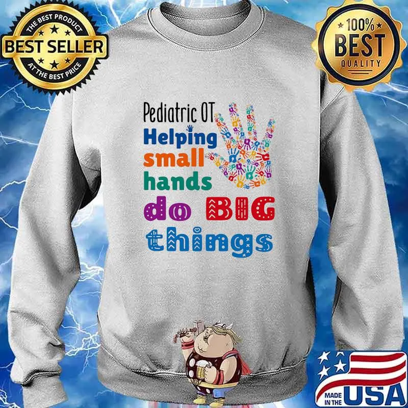 Pediatric OT Helping Small Hands Do Big Things Hands Shirt Sweater