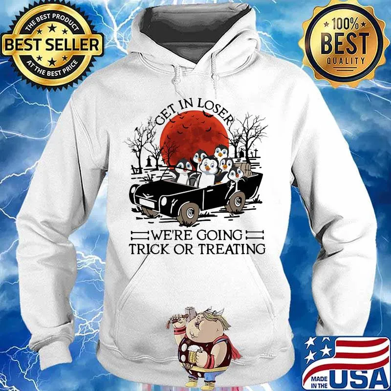 Penguins Get in loser we're going trick or treating sunset s Hoodie