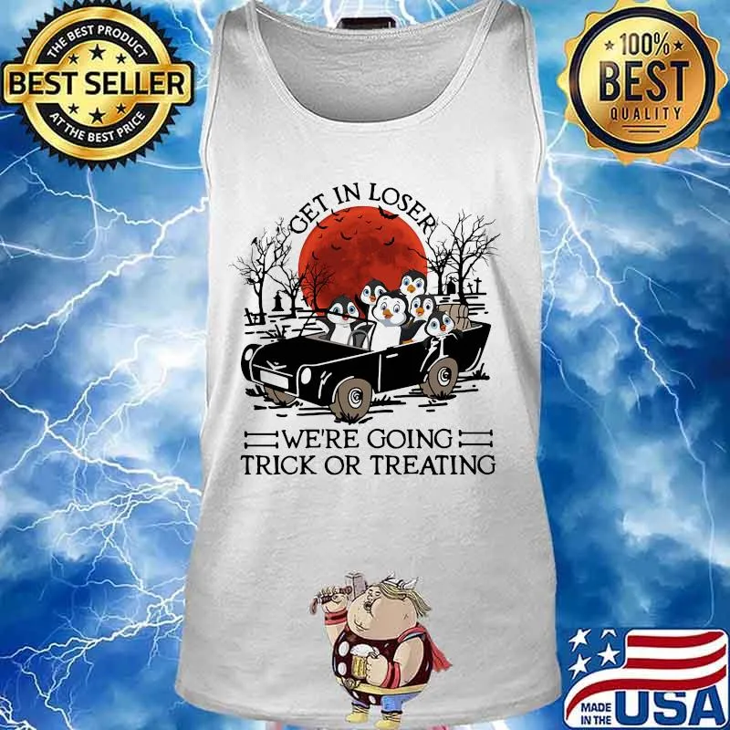 Penguins Get in loser we're going trick or treating sunset s Tank top