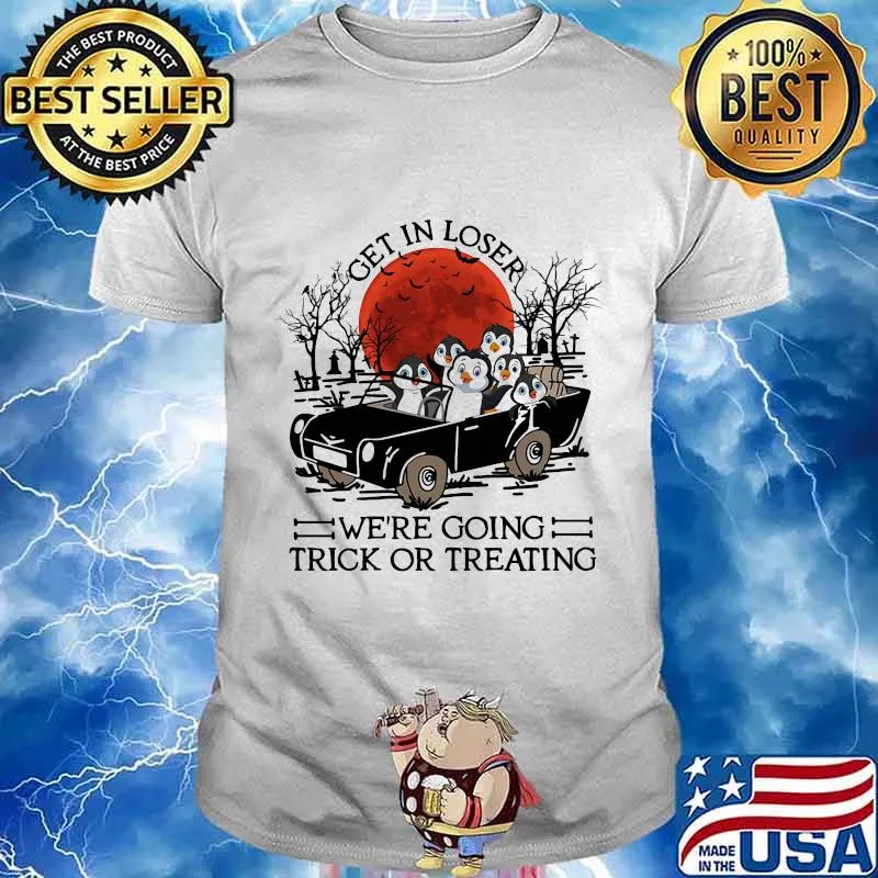 Penguins Get in loser we're going trick or treating sunset shirt