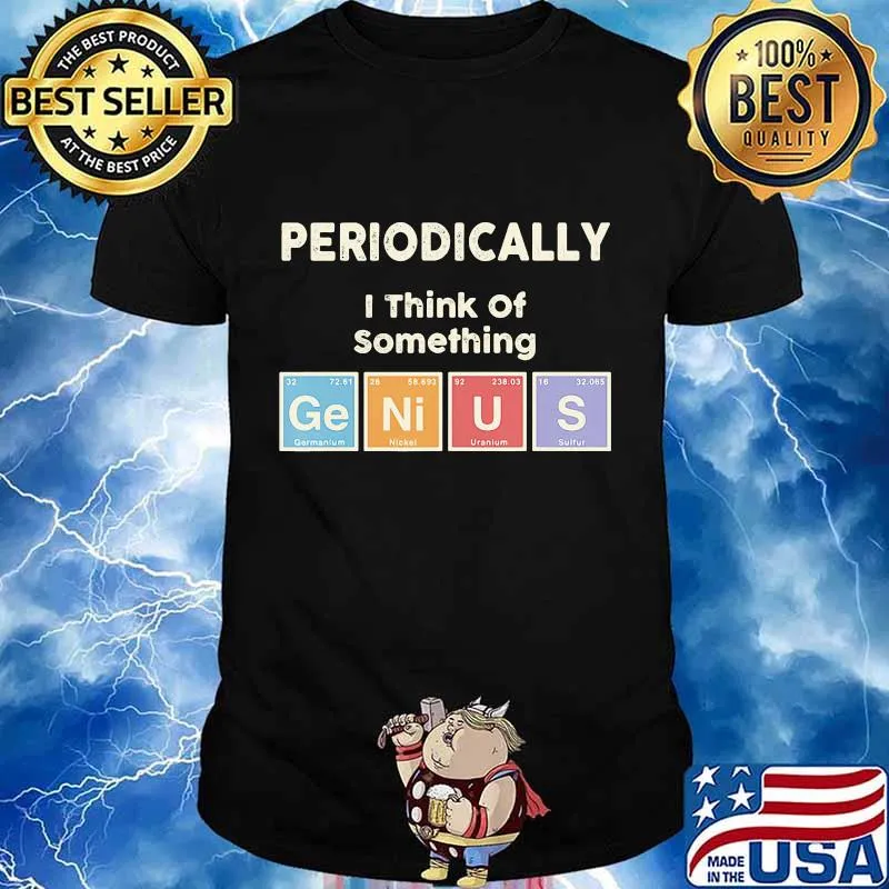 PERIODICALLY I THINK OF SOMETHING GERMANIUM NICKEL URANIUM SULFUR SHIRT