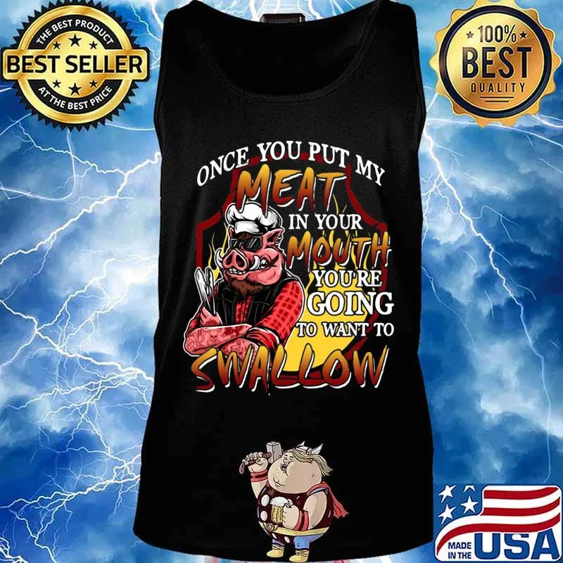 Pig once you put my meat in your mouth you're going to want to swallow black s Tank top