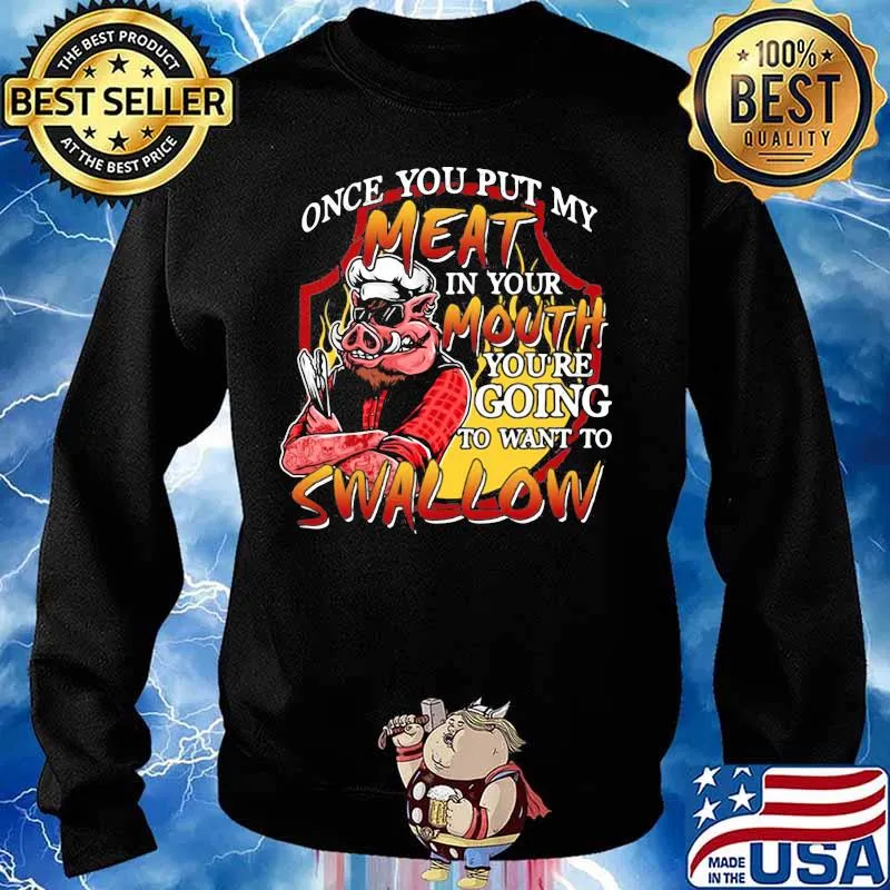 Pig once you put my meat in your mouth you're going to want to swallow s Sweater