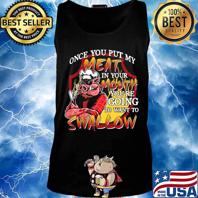 Pig once you put my meat in your mouth you're going to want to swallow s Tank top