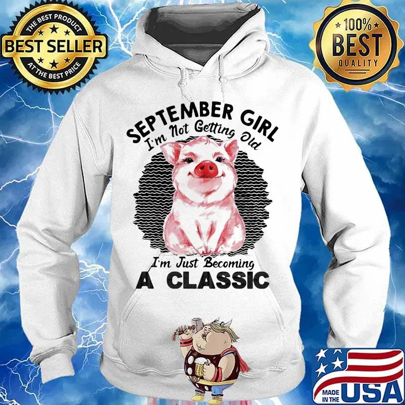 Pig September girl I'm not getting old I'm just becoming a classic vintage retro s Hoodie