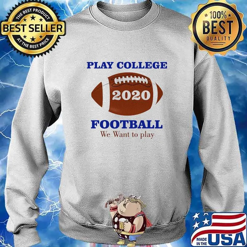 Play College 2020 Football We Want To Play Shirt Sweater