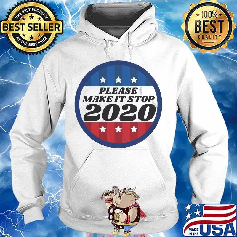 Please Make It Stop 2020 Shirt Hoodie