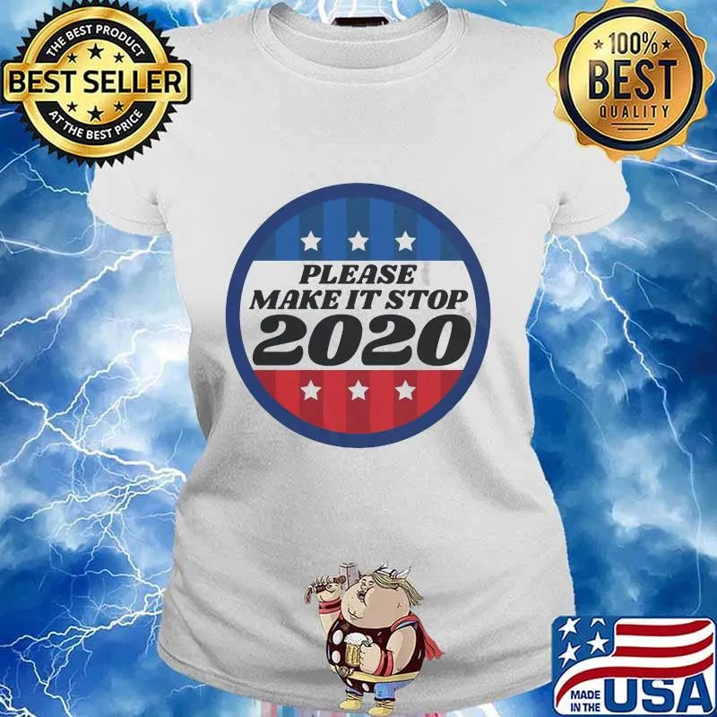 Please Make It Stop 2020 Shirt Ladies tee