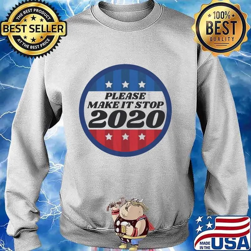 Please Make It Stop 2020 Shirt Sweater