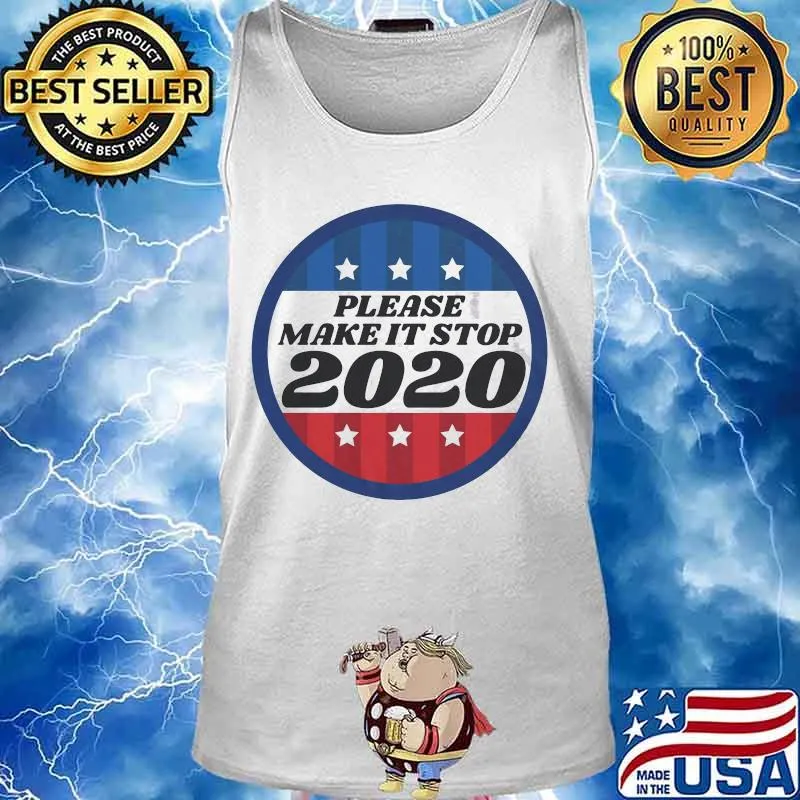 Please Make It Stop 2020 Shirt Tank top