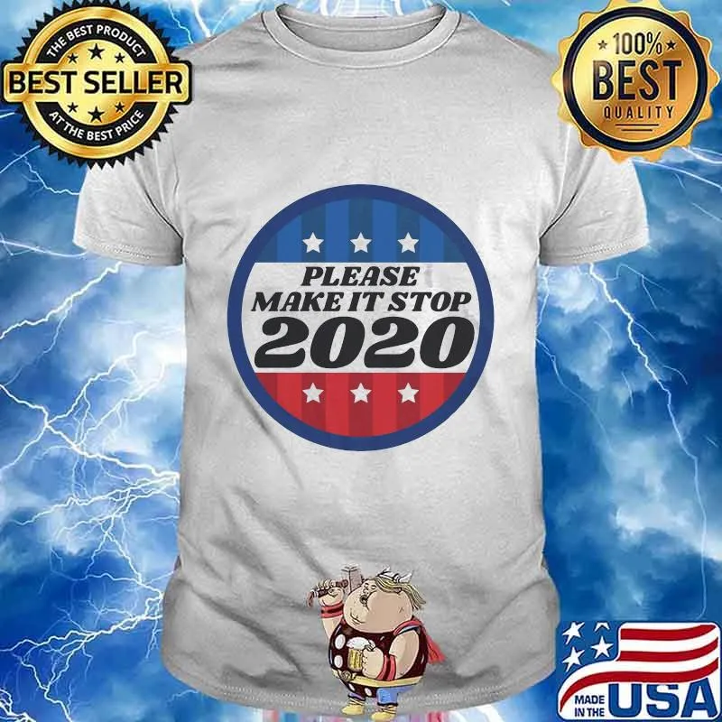 Please Make It Stop 2020 Shirt