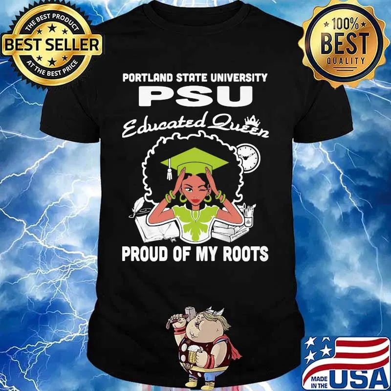 Portland state university psu educated queen proud of my roots shirt