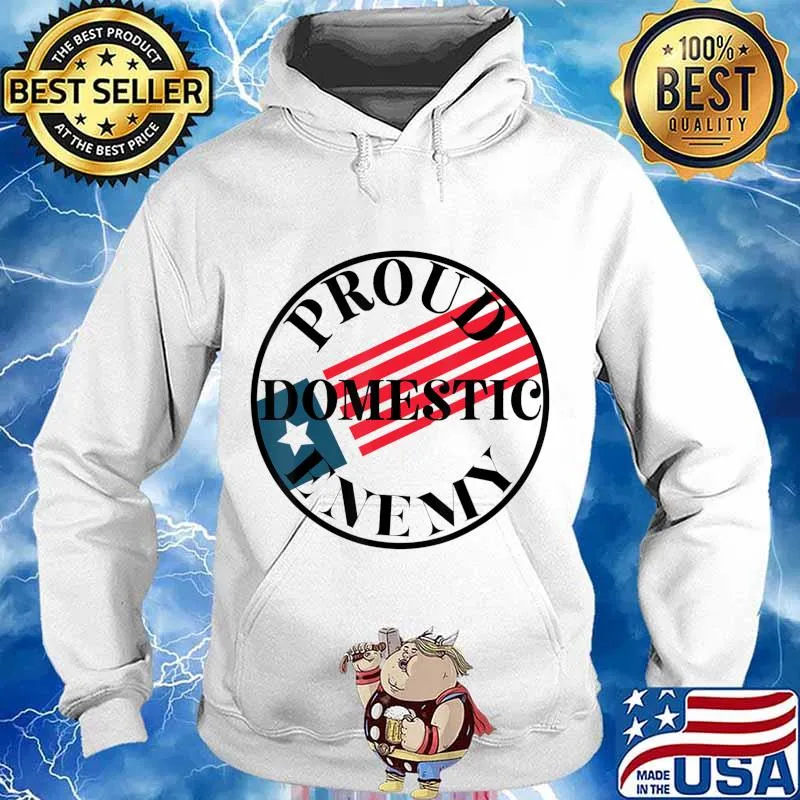 Proud Domestic Enemy Conservative Republican Support Design T-Shirt Hoodie