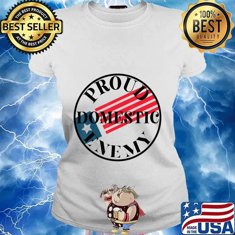 Proud Domestic Enemy Conservative Republican Support Design T-Shirt Ladies tee