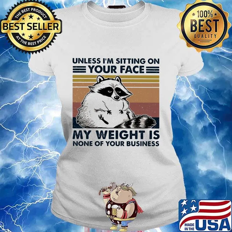 Raccoon unless i'm sitting on your face my weight is none of your business vintage retro s Ladies tee
