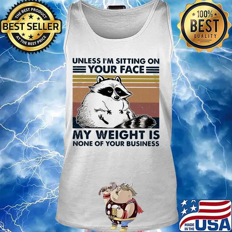 Raccoon unless i'm sitting on your face my weight is none of your business vintage retro s Tank top