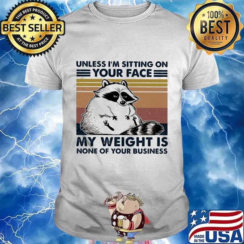 Raccoon unless i'm sitting on your face my weight is none of your business vintage retro shirt