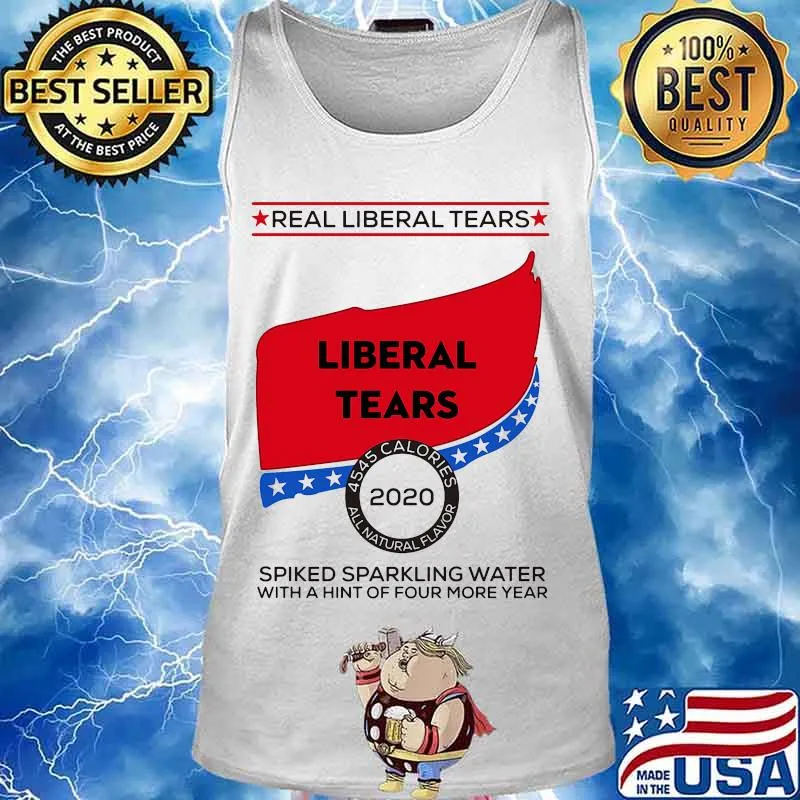 Real Liberal Tears 2020 Spiked Sparkling Water With A Hint Of Four More Year Shirt Tank top