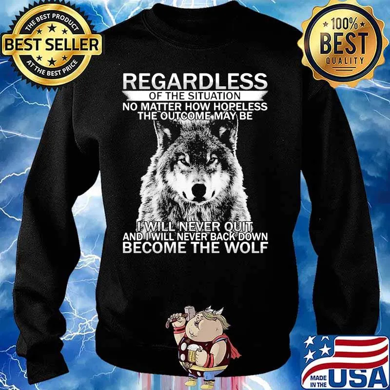 Regardless of the situation no matter how hopeless the outcome may be i will never quit and i will never back down become the wolf s Sweater
