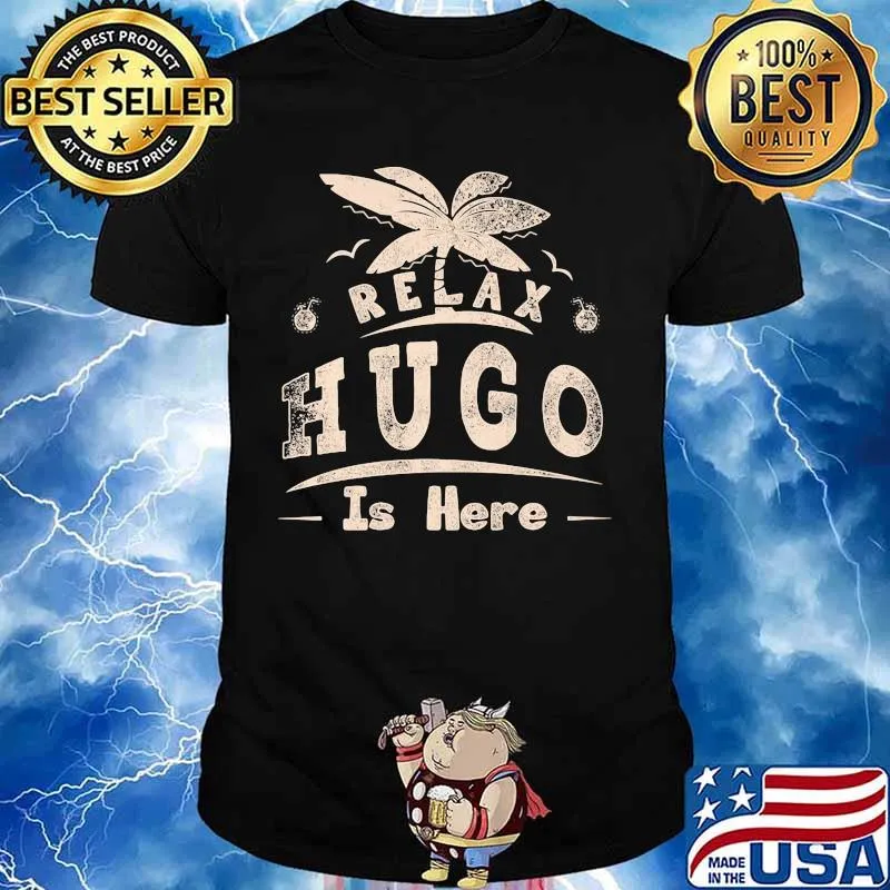 Relax hugo is here summer shirt