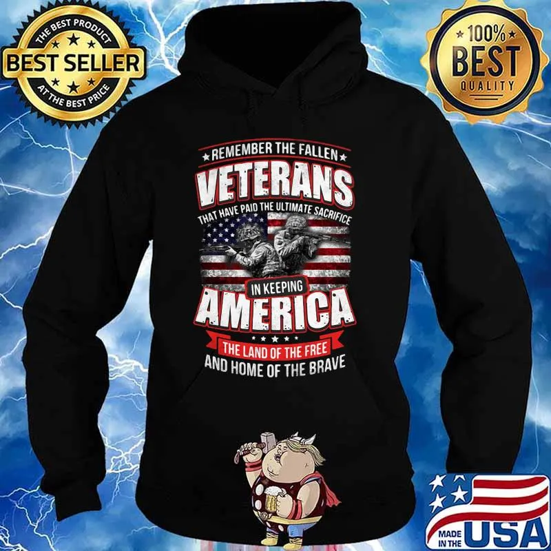 REMEMBER THE FALLEN VETERANS THAT HAVE PAID THE ULTIMATE SACRIFICE IN KEEPING AMERICAN SOLDIER FLAG SHIRT Hoodie