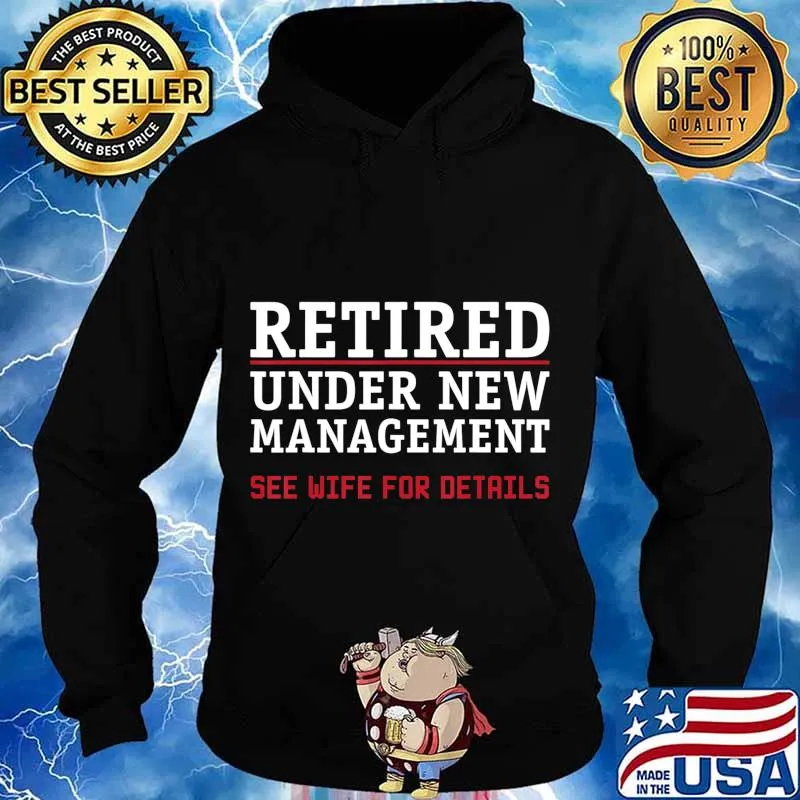 Retired, Under New Management See Wife For Details Cute Gift T-Shirt Hoodie